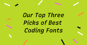 Our Top Three Picks of Coding Fonts