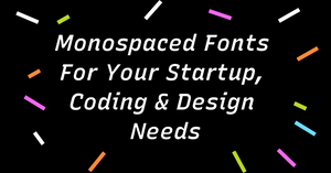 Monospaced Fonts  For Your Startup, Coding & Design  Needs